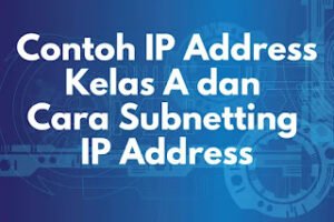 Contoh IP Address Kelas A dan Cara Subnetting IP Address